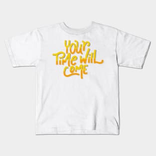 your time will come Kids T-Shirt